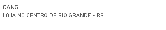 GANG LOJA NO CENTRO DE RIO GRANDE - RS