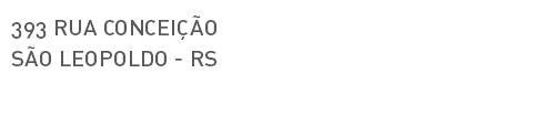 393 RUA CONCEIÇÃO SÃO LEOPOLDO - RS