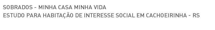 SOBRADOS - MINHA CASA MINHA VIDA ESTUDO PARA HABITAÇÃO DE INTERESSE SOCIAL EM CACHOEIRINHA - RS