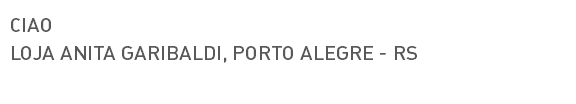 CIAO LOJA ANITA GARIBALDI, PORTO ALEGRE - RS